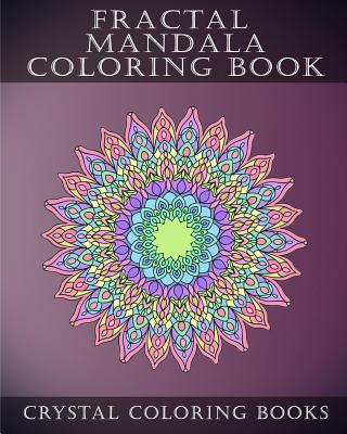Fractal Mandala Coloring Book: 30 Fractal Mandala Coloring Pages. Intricate Stress Relief Adult Coloring Design Book.. Cover Image