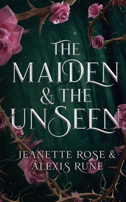 The Maiden & The Unseen: A Hades and Persephone Retelling By Jeanette Rose, Alexis Rune Cover Image