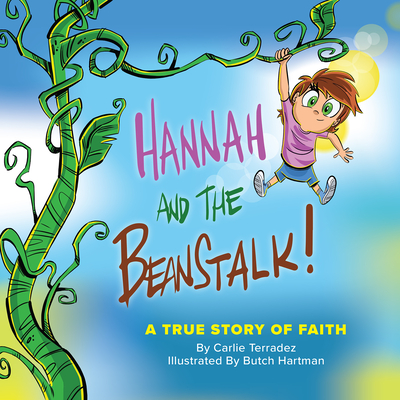 Hannah and the Beanstalk: A True Story of Faith By Carlie Terradez, Butch Hartman (Illustrator) Cover Image