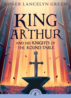 Cover for King Arthur and His Knights of the Round Table (Puffin Classics)