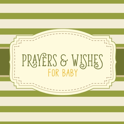 Prayers & Wishes For Baby: Children's Book Christian Faith Based I Prayed For You Prayer Wish Keepsake Cover Image