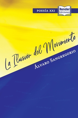 La Ilusión del Movimiento By Alvaro Sangregorio Cover Image