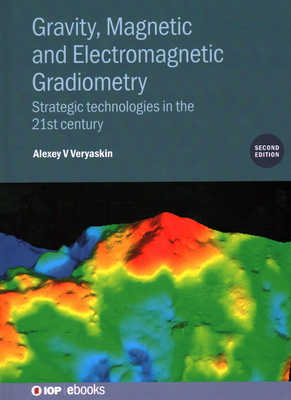 Gravity, Magnetic and Electromagnetic Gradiometry (Second Edition): Strategic technologies in the 21st century By Alexey V. Veryaskin Cover Image