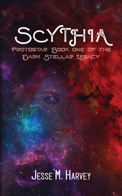 Scythia Protostar: Book One of the Dark Stellar Legacy Cover Image