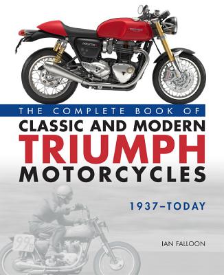 The Complete Book of Classic and Modern Triumph Motorcycles 1937-Today Cover Image