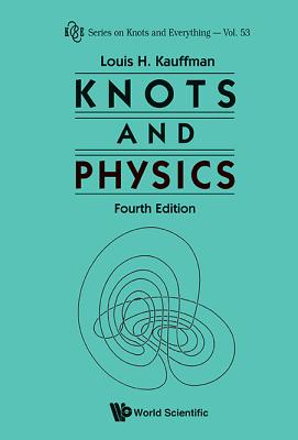 Knots and Physics (Fourth Edition) (Knots and Everything #53) By Louis H. Kauffman Cover Image