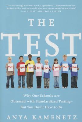 The Test: Why Our Schools Are Obsessed with Standardized Testing–But You Don't Have to Be By Anya Kamenetz Cover Image