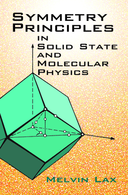 Symmetry Principles in Solid State and Molecular Physics (Dover Books on Physics) By Melvin Lax Cover Image