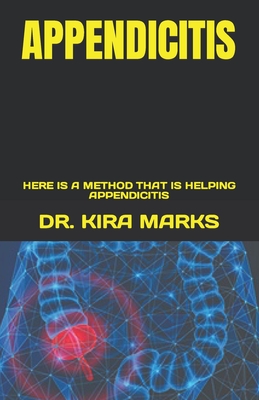 Appendicitis: Here Is a Method That Is Helping Appendicitis By Kira Marks Cover Image