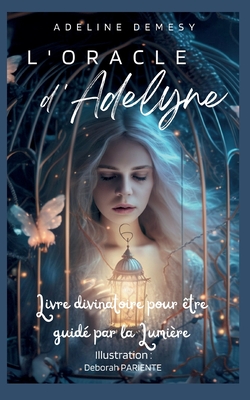 L'Oracle d'Adelyne: Livre divinatoire pour être guidé par la Lumière  (Paperback)