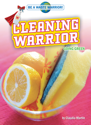 Cleaning Warrior: Going Green (Be a Waste Warrior!)