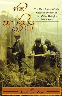 The Lost Rocks: The Dare Stones and the Unsolved Mystery of Sir Walter Raleigh's Lost Colony Cover Image