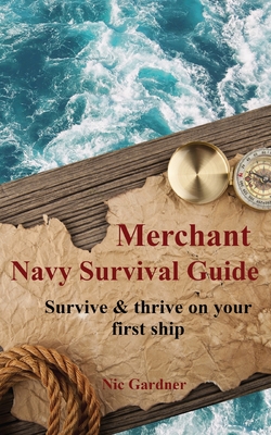 Merchant Navy Survival Guide: Survive & thrive on your first ship Cover Image