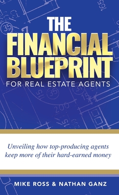 The Financial Blueprint for Real Estate Agents: Unveiling How Top Producing Agents Keep More of Their Hard Earned Money Cover Image