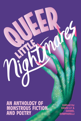 Queer Little Nightmares: An Anthology of Monstrous Fiction and Poetry By David Ly (Editor), Daniel Zomparelli (Editor) Cover Image