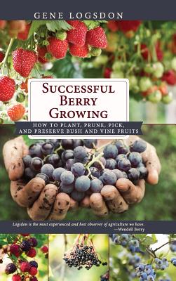 Successful Berry Growing: How to Plant, Prune, Pick and Preserve Bush and Vine Fruits Cover Image