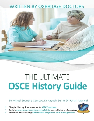 The Ultimate OSCE History Guide: 100 Cases, Simple History Frameworks for OSCE Success, Detailed OSCE Mark Schemes, Includes Investigation and Treatme (The Ultimate Medical School Application Library #12)