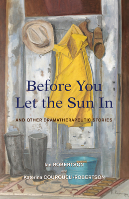 Before You Let the Sun In: And Other Dramatherapeutic Stories cover