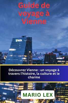 Guide de voyage à Vienne: Découvrez un voyage à travers l'histoire, la culture et le charme Cover Image