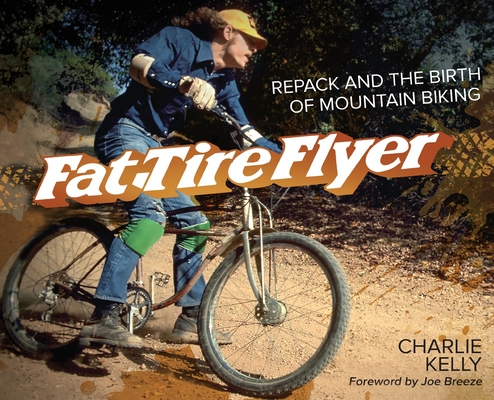 Fat Tire Flyer: Repack and the Birth of Mountain Biking Cover Image