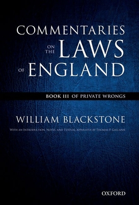 The Oxford Edition of Blackstone's: Commentaries on the Laws of England: Book III: Of Private Wrongs By William Blackstone, Thomas P. Gallanis (Editor) Cover Image