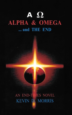 Alpha & Omega - and The End By Kevin Morris Cover Image