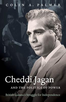 Cheddi Jagan and the Politics of Power: British Guiana's Struggle for Independence (H. Eugene and Lillian Youngs Lehman)