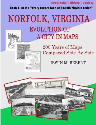 Norfolk, Virginia: Evolution of a City in Maps: 200 Years of Maps Compared Side By Side (Every Square Inch of Norfolk Virginia #1)