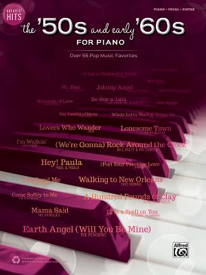 Greatest Hits -- The '50s and Early '60s for Piano: Over 50 Pop Music Favorites (Piano/Vocal/Guitar) By Alfred Music (Other) Cover Image