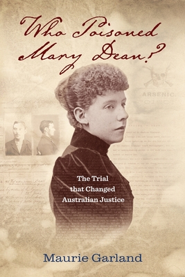 Who Poisoned Mary Dean?: The Trial that Changed Australian Justice By Maurie Garland Cover Image