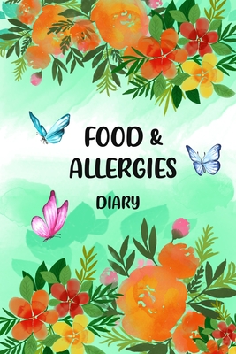 Food & Allergies Diary: Diary to Track Your Triggers and Symptoms: Discover Your Food Intolerances and Allergies. Cover Image