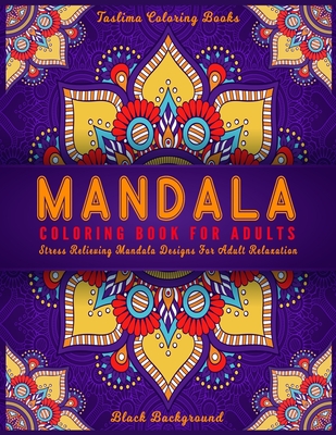 Mandala Coloring Book For Adults: Midnight Mandalas: An Adult Coloring Book with Stress Relieving Mandala Designs on a Black Background (Coloring Book By Taslima Coloring Books Cover Image