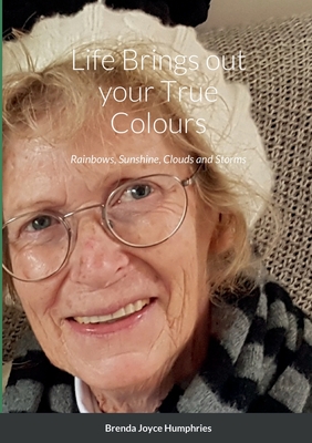 Life Brings out your True Colours: Rainbows, Sunshine, Clouds and Storms By Brenda Joyce Humphries Cover Image