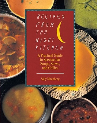 Cover for Recipes from the Night Kitchen: A Practical Guide to Spectacular Soups, Stews, and Chilies