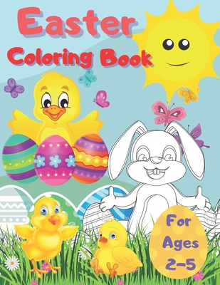 Easter Coloring Book For Ages 2-5: Fun & Easy Toddler and Preschool Children Easter Coloring Pages - Bunny Big Egg Easter Chicken Funny Animals And Ma By P. &. T Cover Image