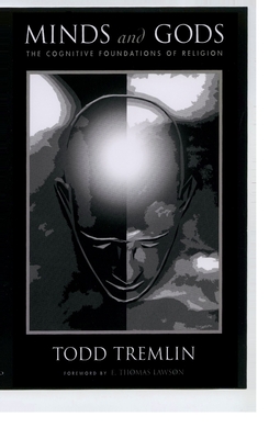 Minds and Gods: The Cognitive Foundations of Religion By Todd Tremlin Cover Image