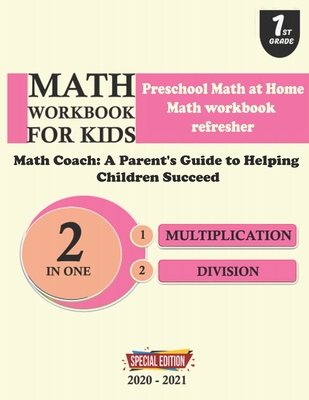 Math Wotkbook for kids Multiplication division: Preschool Math at home; Math Workbook refresher; Math Coach: A Parent's Guide to Helping children Succ Cover Image
