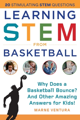 Learning STEM from Basketball: Why Does a Basketball Bounce? And Other Amazing Answers for Kids! (STEM Sports) Cover Image