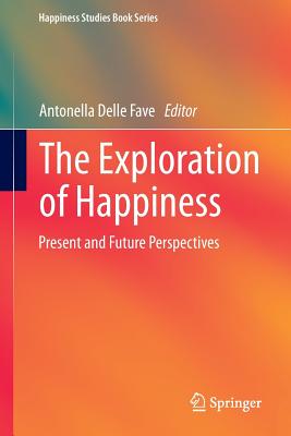 The Exploration of Happiness: Present and Future Perspectives (Happiness Studies Book) Cover Image