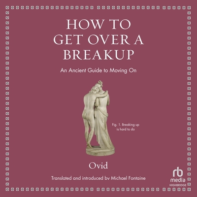 How to Get Over a Breakup: An Ancient Guide to Moving on (Ancient Wisdom for Modern Readers)
