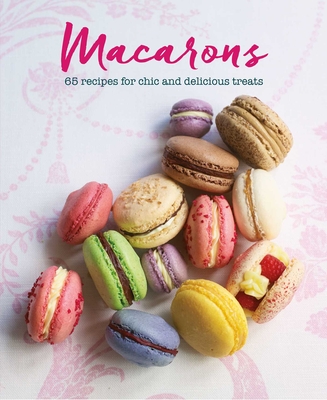 Macarons: 65 recipes for chic and delicious treats Cover Image