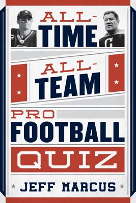 All-Time, All-Team Pro Football Quiz By Jeff Marcus Cover Image