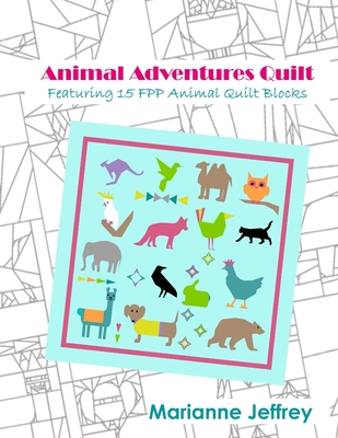 Animal Adventures Quilt: Featuring 15 FPP Animal Quilt Blocks Cover Image