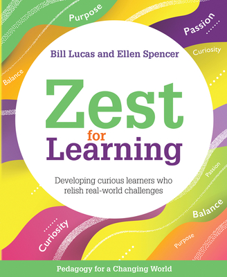 Zest for Learning: Developing Curious Learners Who Relish Real-World Challenges (Pedagogy for a Changing World)
