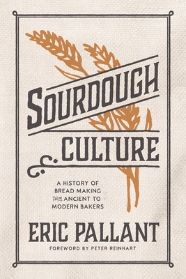 Sourdough Culture: A History of Bread Making from Ancient to Modern Bakers By Eric Pallant Cover Image