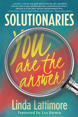 Solutionaries: You Are the Answer By Linda Lattimore Cover Image