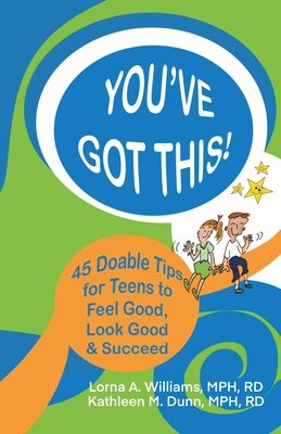 You've Got This!: 45 Doable Tips for Teens to Feel Good, Look Good & Succeed Cover Image