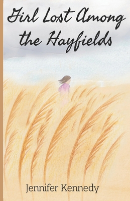 Girl Lost Among The Hayfields By Siski Kalla (Illustrator), Kristen Kennedy (Contribution by), Jennifer Kennedy Cover Image