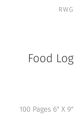 Food Log: 100 Pages 6 X 9 By Rwg Cover Image