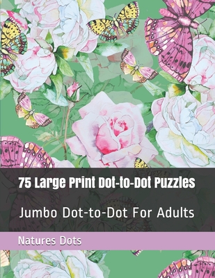 75 Large Print Dot-to-Dot Puzzles: Jumbo Dot-to-Dot For Adults By Natures Dots Cover Image